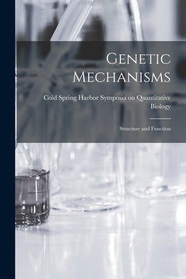 Genetic Mechanisms; Structure and Function by Cold Spring Harbor Symposia on Quanti