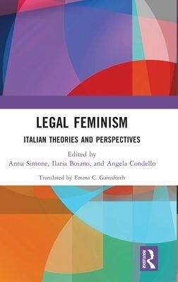 Legal Feminism: Italian Theories and Perspectives by Simone, Anna