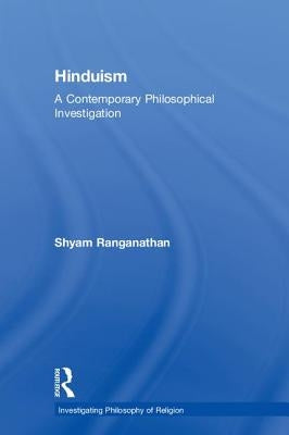 Hinduism: A Contemporary Philosophical Investigation by Ranganathan, Shyam