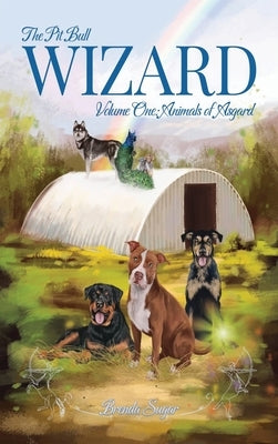 The Pit Bull Wizard: Volume One: Animals of Asgard by Sugar, Brenda