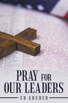 Pray for Our Leaders by Gruber, Ed