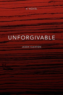 Unforgivable by Clanton, Jason