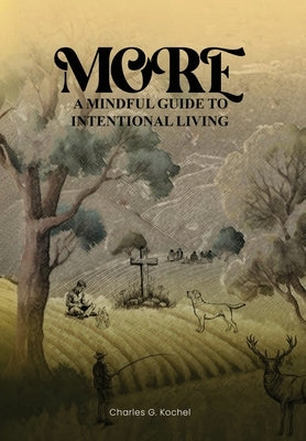 More: A Mindful Guide to Intentional Living by G. Kochel, Charles