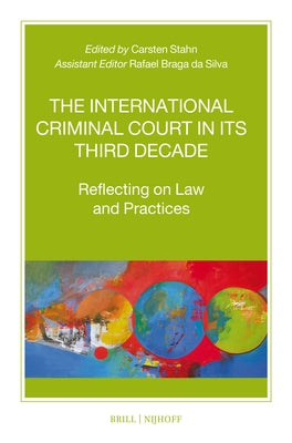 The International Criminal Court in Its Third Decade: Reflecting on Law and Practices by Stahn, Carsten