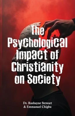 The Psychological Impact of Christianity on Society by Chigbu, Emmanuel