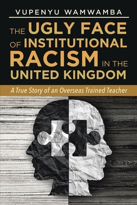 The Ugly Face of Institutional Racism: A True Story of an Overseas Trained Teacher by Wamwamba