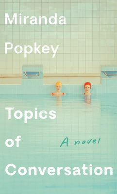 Topics of Conversation by Popkey, Miranda