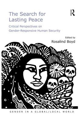 The Search for Lasting Peace: Critical Perspectives on Gender-Responsive Human Security by Boyd, Rosalind