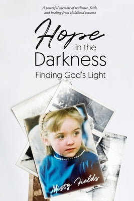 Hope in the Darkness: Finding God's Light by Fields, Misty L.