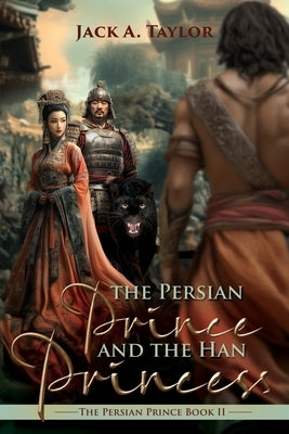 The Persian Prince and the Han Princess by Taylor, Jack A.
