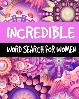 Incredible Word Search For Women: Large Print Word Search Puzzle Books for Adults, 60 Puzzles, 300+ Incredible Words for Self-Reflection, Positivity a by Leed, Wa