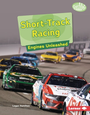 Short-Track Racing: Engines Unleashed by Hamilton, Logan