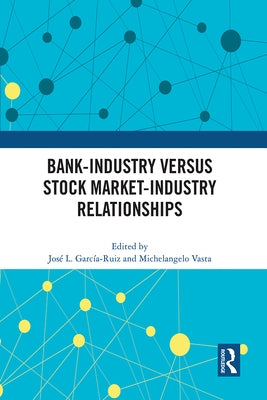 Bank-Industry versus Stock Market-Industry Relationships by García-Ruiz, José L.