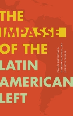 The Impasse of the Latin American Left by Gaudichaud, Franck