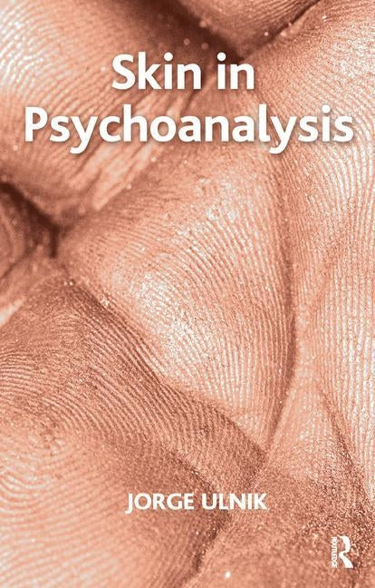 Skin in Psychoanalysis by Ulnik, Jorge