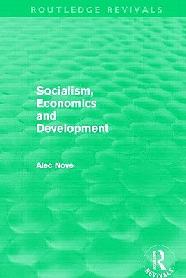 Socialism, Economics and Development (Routledge Revivals) by Nove, Alec