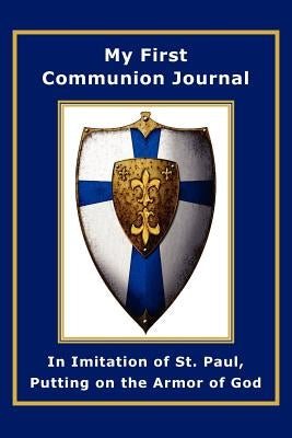 My First Communion Journal in Imitation of St. Paul, Putting on the Armor of God by McKenzie, Janet P.