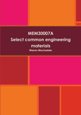 MEM30007A Select common engineering materials by Blackadder, Warren