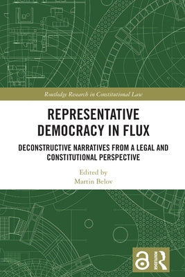 Representative Democracy in Flux: Deconstructive Narratives from a Legal and Constitutional Perspective by Belov, Martin