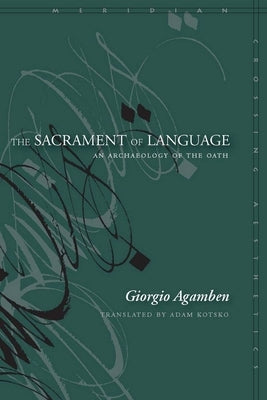 The Sacrament of Language: An Archaeology of the Oath by Agamben, Giorgio