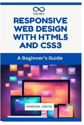 Responsive Web Design with HTML5 and CSS3: A Beginner's Guide by Carter, Thompson