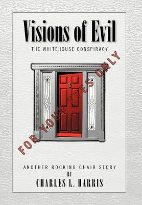Visions of Evil: The Whitehouse Conspiracy by Harris, Charles L.