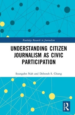 Understanding Citizen Journalism as Civic Participation by Nah, Seungahn