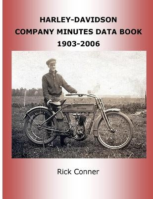 Harley-Davidson Company Minutes Data Book 1903-2006 by Conner, Rick