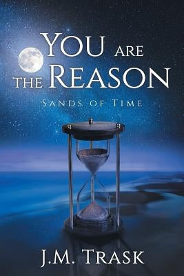 You are the Reason: Sands of Time by Trask, J. M.