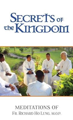 Secrets of the Kingdom: Meditations of Fr. Richard Ho Lung, M.O.P. by Lung, Richard