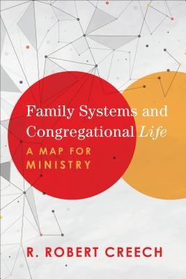 Family Systems and Congregational Life: A Map for Ministry by Creech, R. Robert