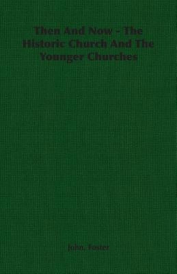 Then And Now - The Historic Church And The Younger Churches by Foster, John