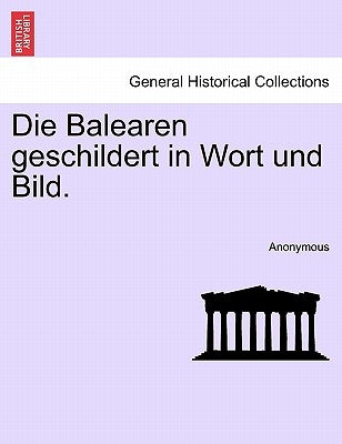 Die Balearen geschildert in Wort und Bild. Erster Band by Anonymous