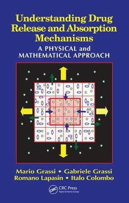 Understanding Drug Release and Absorption Mechanisms: A Physical and Mathematical Approach by Grassi, Mario