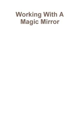 Working With A Magic Mirror by Mickaharic, Draja