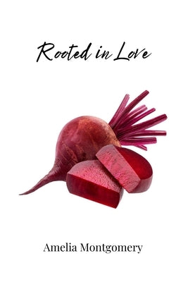 Rooted in Love by Montgomery, Amelia