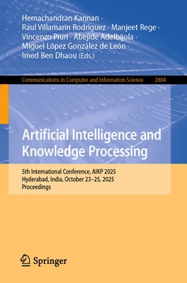 Artificial Intelligence and Knowledge Processing: 5th International Conference, Aikp 2025, Hyderabad, India, October 23-25, 2025, Proceedings by Kannan, Hemachandran