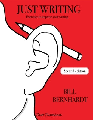 Just Writing: Exercises to improve your writing by Bernhardt, Bill