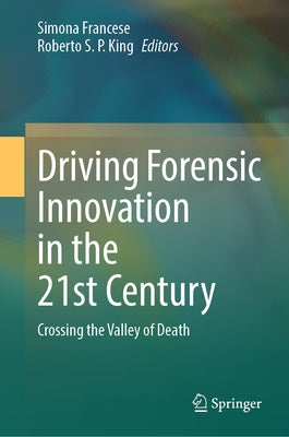 Driving Forensic Innovation in the 21st Century: Crossing the Valley of Death by Francese, Simona