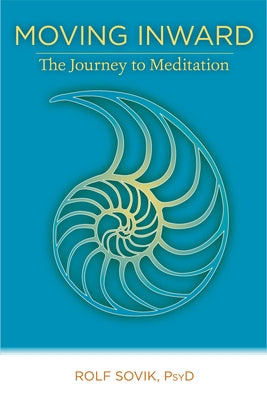 Moving Inward: The Journey to Meditation by Sovik, Rolf