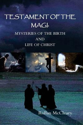 Testament of the Magi: Mysteries of the Birth and Life of Christ by McCleary, Rollan