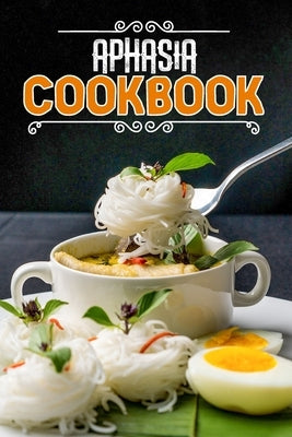 Aphasia Cookbook: 80 Recipes to Nourish and Boost Health by Allison, Drusilla Ronnell