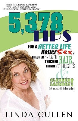 5,378 Tips for a Better Life, Hotter Sex, Fresher Breath, Thicker Hair, Thinner Thighs and Cleaner Laundry! (not necessarily in that order) by Cullen, Linda