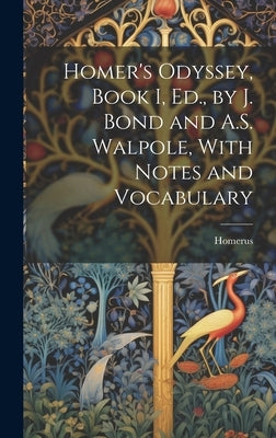 Homer's Odyssey, Book I, Ed., by J. Bond and A.S. Walpole, With Notes and Vocabulary by Homerus