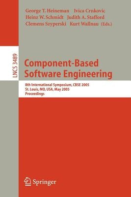 Component-Based Software Engineering: 8th International Symposium, Cbse 2005, St. Louis, Mo, Usa, May 14-15, 2005 by Heineman, George
