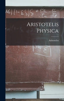 Aristotelis Physica by Aristoteles
