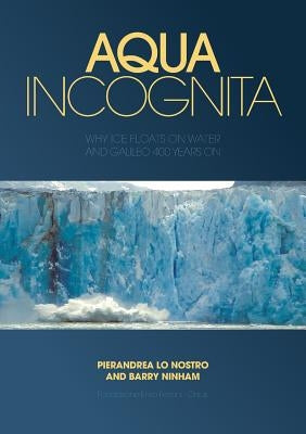 Aqua Incognita: Why Ice Floats on Water and Galileo 400 Years on by Lo Nostro, Pierandrea
