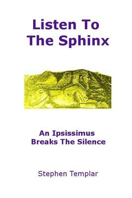 Listen To The Sphinx: An Ipsissimus Breaks The Silence by Templar, Stephen