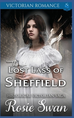 The Lost Lass of Sheffield: Victorian Romance by Swan, Rosie