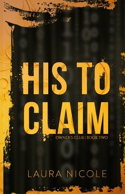 His to Claim: A Dark, Billionaire Romance by Nicole, Laura